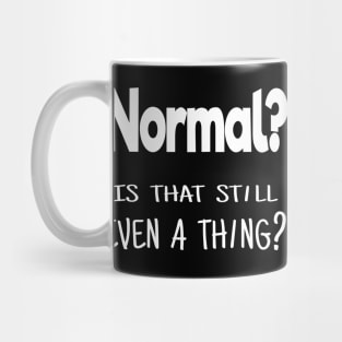 Normal? Is that still even a thing? Mug